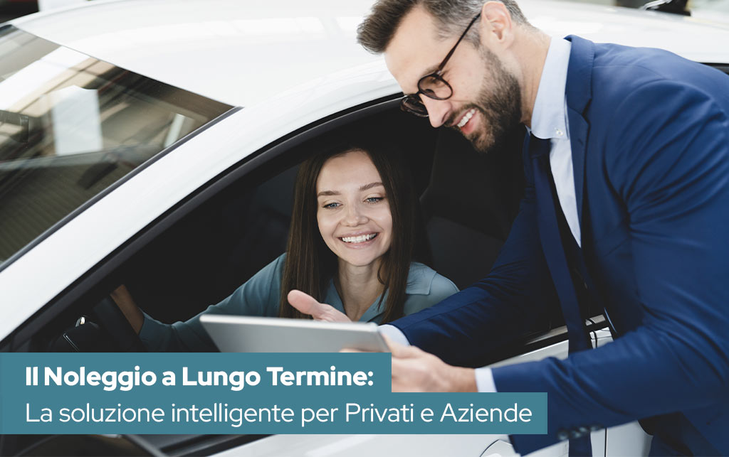 Il Noleggio a Lungo Termine: La Soluzione Intelligente per Privati e Aziende 